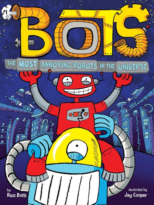 Title details for The Most Annoying Robots in the Universe by Russ Bolts - Wait list